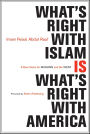 What's Right with Islam Is What's Right with America: A New Vision for Muslims and the West