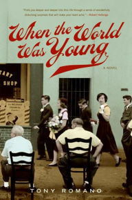 Title: When the World Was Young: A Novel, Author: Tony Romano