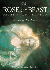 Title: The Rose and the Beast: Fairy Tales Retold, Author: Francesca Lia Block