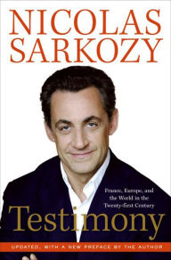 Title: Testimony: France, Europe, and the World in the Twenty-first Century, Author: Nicolas Sarkozy