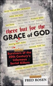 Title: There But For the Grace of God: Survivors of the 20th Century's Infamous Serial Killers, Author: Fred Rosen