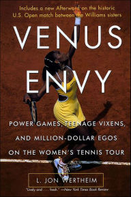 Title: Venus Envy: Power Games, Teenage Vixens, and Million-Dollar Egos on the Women's Tennis Tour, Author: L. Jon Wertheim