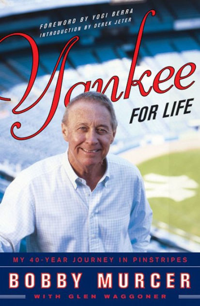  Yankee for Life: My 40-Year Journey in Pinstripes:  9780061473425: Murcer, Bobby, Waggoner, Glen: Books