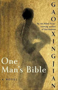 Title: One Man's Bible: A Novel, Author: Gao Xingjian