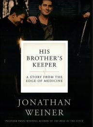 Title: His Brother's Keeper: One Family's Journey to the Edge of Medicine, Author: Jonathan Weiner