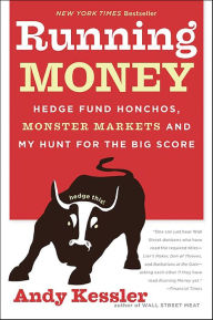 Title: Running Money: Hedge Fund Honchos, Monster Markets and My Hunt for the Big Score, Author: Andy Kessler