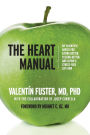 The Heart Manual: My Scientific Advice for Eating Better, Feeling Better, and Living a Stress-Free Life Now