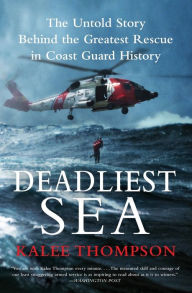 Title: Deadliest Sea: The Untold Story Behind the Greatest Rescue in Coast Guard History, Author: Kalee Thompson
