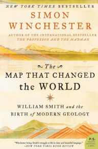 Title: The Map That Changed the World: William Smith and the Birth of Modern Geology, Author: Simon Winchester
