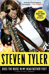 Title: Does the Noise in My Head Bother You?: A Rock 'n' Roll Memoir, Author: Steven Tyler