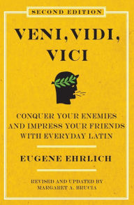 Title: Veni, Vidi, Vici: Conquer Your Enemies, Impress Your Friends with Everyday Latin, Author: Eugene Ehrlich