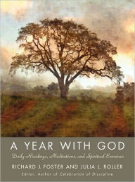 Title: A Year with God: Daily Readings, Meditations, and Spiritual Exercises, Author: Richard J. Foster