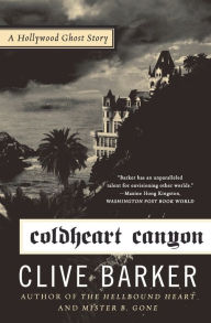 Title: Coldheart Canyon: A Hollywood Ghost Story, Author: Clive Barker