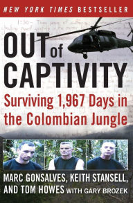 Title: Out of Captivity: Surviving 1,967 Days in the Colombian Jungle, Author: Marc Gonsalves