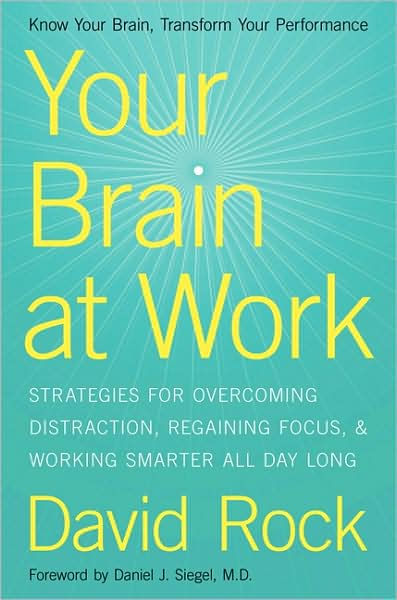 Your Brain At Work Strategies For Overcoming Distraction Regaining Focus And Working Smarter All Day Long By David Rock Hardcover Barnes Noble