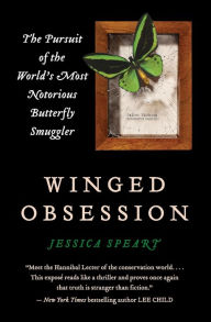 Title: Winged Obsession: The Pursuit of the World's Most Notorious Butterfly Smuggler, Author: Jessica Speart
