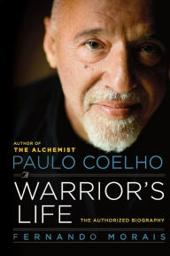 Title: Paulo Coelho: A Warrior's Life: The Authorized Biography, Author: Fernando Morais