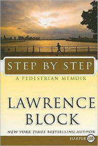 Title: Step by Step: A Pedestrian Memoir, Author: Lawrence Block