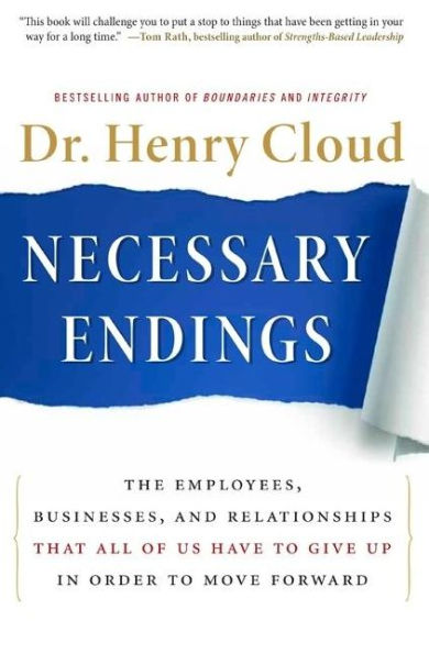 Necessary Endings: The Employees, Businesses, and Relationships That All of Us Have to Give Up in Order to Move Forward