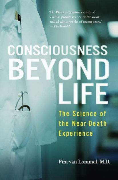 Consciousness Beyond Life: The Science Of The Near-Death Experience By ...