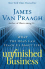 Unfinished Business: What the Dead Can Teach Us about Life