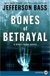 Title: Bones of Betrayal (Body Farm Series #4), Author: Jefferson Bass