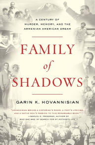 Title: Family of Shadows: A Century of Murder, Memory, and the Armenian American Dream, Author: Garin K. Hovannisian