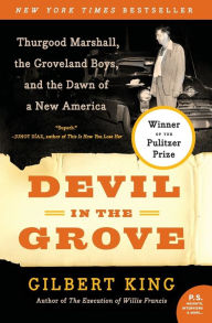 Title: Devil in the Grove: Thurgood Marshall, the Groveland Boys, and the Dawn of a New America, Author: Gilbert King