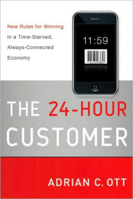 The 24-Hour Customer: New Rules for Winning in a Time-Starved, Always-Connected Economy