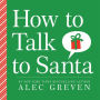 How to Talk to Santa