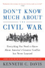 Don't Know Much About the Civil War: Everything You Need to Know About America's Greatest Conflict but Never Learned