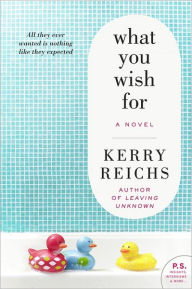 Title: What You Wish For: A Novel, Author: Kerry Reichs