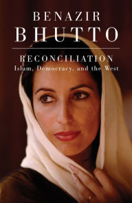 Title: Reconciliation: Islam, Democracy, and the West, Author: Benazir Bhutto