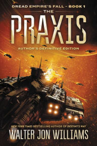 Title: The Praxis: Dread Empire's Fall, Author: Walter Jon Williams