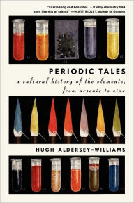 Title: Periodic Tales: A Cultural History of the Elements, from Arsenic to Zinc, Author: Hugh Aldersey-Williams