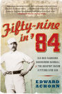 Fifty-nine in '84: Old Hoss Radbourn, Barehanded Baseball, and the Greatest Season a Pitcher Ever Had