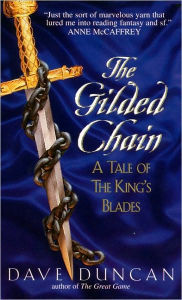 Title: The Gilded Chain (Tales of the King's Blades Series #1), Author: Dave Duncan