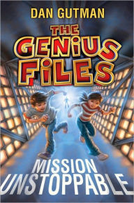 Mission Unstoppable (Genius Files Series #1)