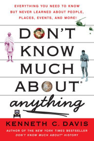 Title: Don't Know Much About Anything: Everything You Need to Know but Never Learned About People, Places, Events, and More!, Author: Kenneth C. Davis
