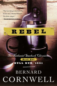 Title: Rebel (Nathaniel Starbuck Chronicles #1), Author: Bernard Cornwell
