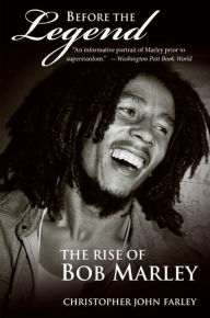 Title: Before the Legend: The Rise of Bob Marley, Author: Christopher John Farley