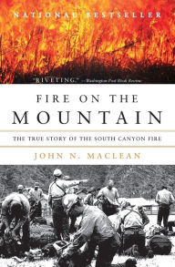 Title: Fire on the Mountain: The True Story of the South Canyon Fire, Author: John N. Maclean