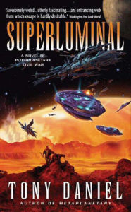 Title: Superluminal: A Novel of Interplanetary Civil War, Author: Tony Daniel