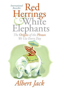Red Herrings & White Elephants: The Origins of the Phrases We Use Every Day