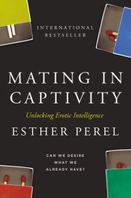 Title: Mating in Captivity: Unlocking Erotic Intelligence, Author: Esther Perel