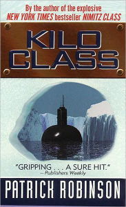 Title: Kilo Class (Admiral Arnold Morgan Series #2), Author: Patrick Robinson
