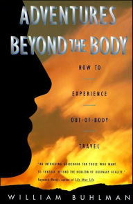 Title: Adventures Beyond the Body: How to Experience Out-of-Body Travel, Author: William Buhlman