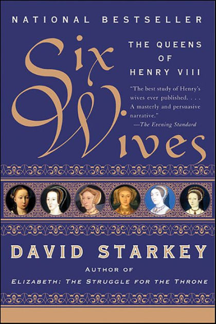 Six Wives The Queens Of Henry Viii By David Starkey Paperback Barnes Noble