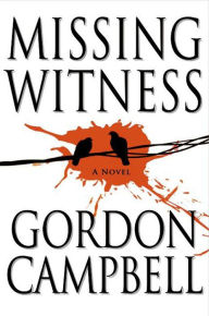 Title: Missing Witness: A Novel, Author: Gordon Campbell