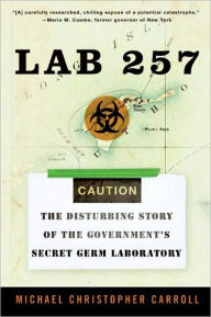Title: Lab 257: The Disturbing Story of the Government's Secret Germ Laboratory, Author: Michael C Carroll